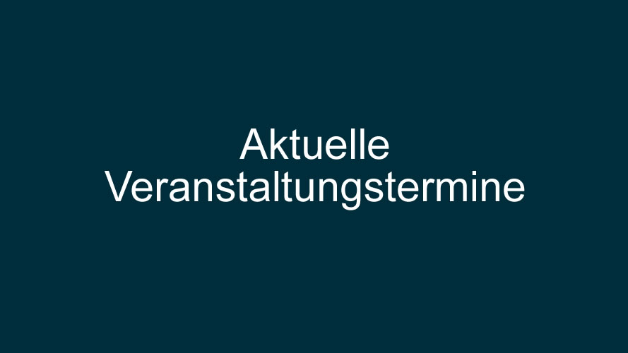Aktuelle Veranstaltungstermine Aktuelle Veranstaltungstermine