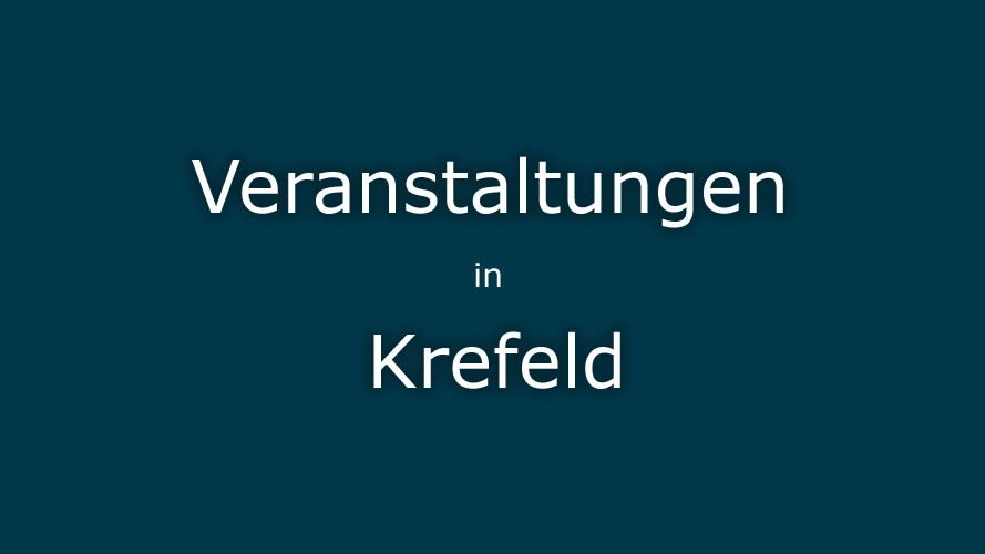 Veranstaltungen Krefeld Veranstaltungen Krefeld