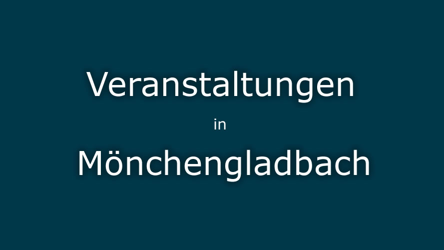 Veranstaltungen Mönchengladbach Veranstaltungen Mönchengladbach
